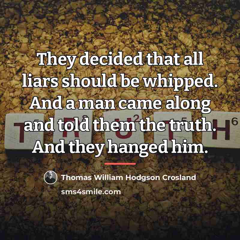 “They decided that all liars should be whipped. And a…” quote by Thomas William Hodgson Crosland
