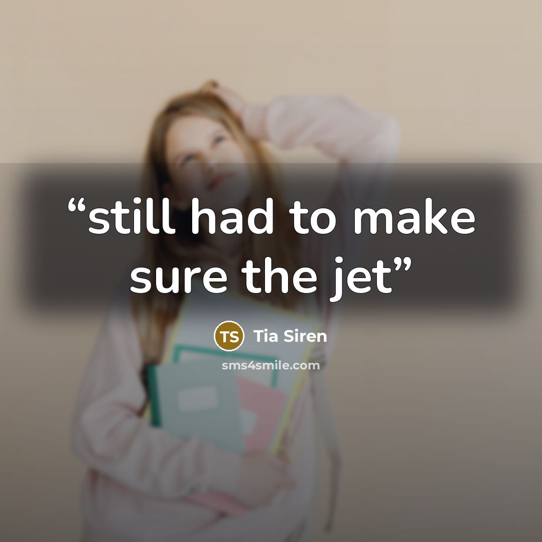 “still had to make sure the jet” quote by Tia Siren