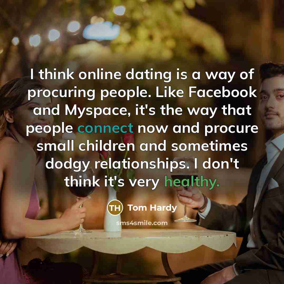 “I think online dating is a way of procuring people.…” quote by Tom Hardy