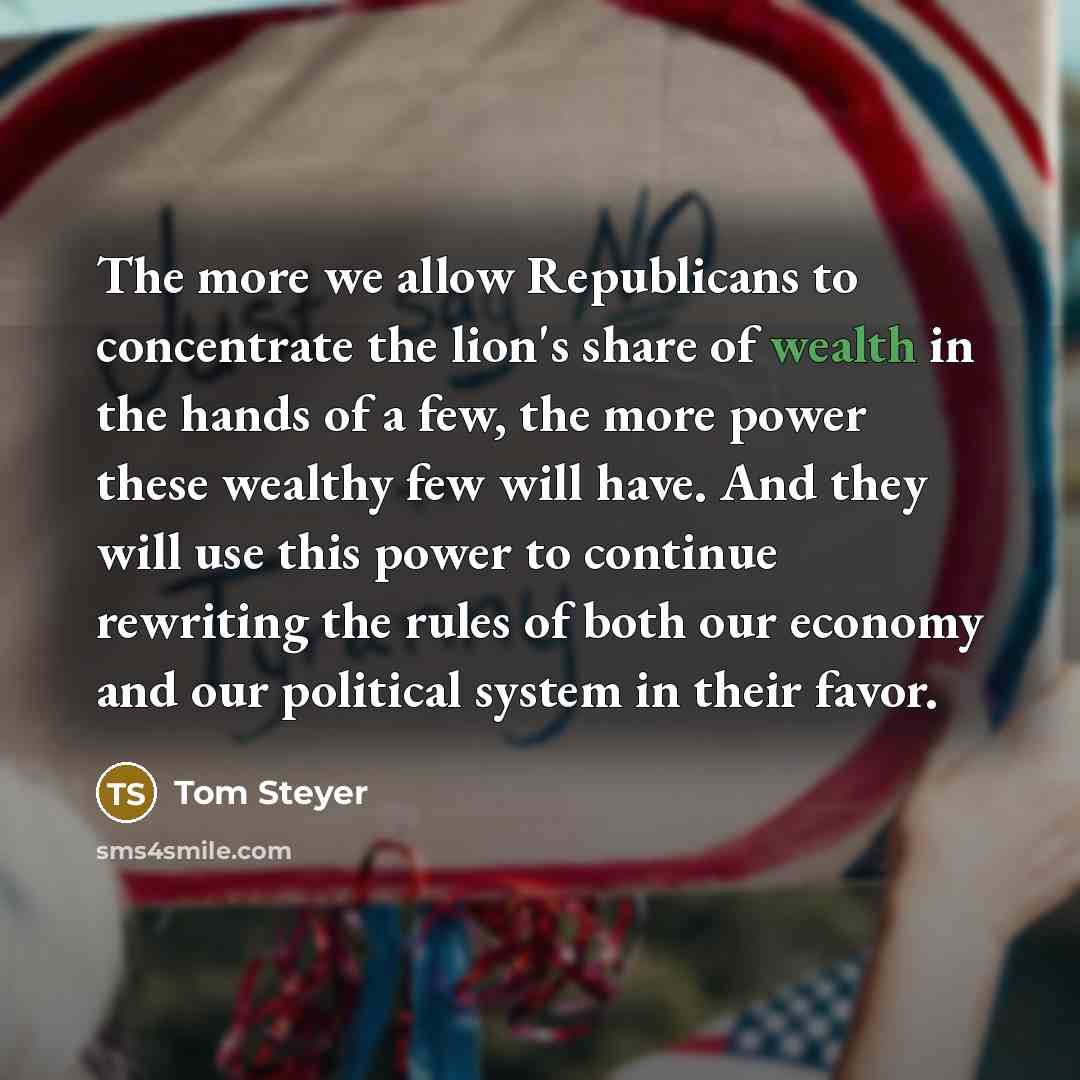 “The more we allow Republicans to concentrate the lion's share…” quote by Tom Steyer