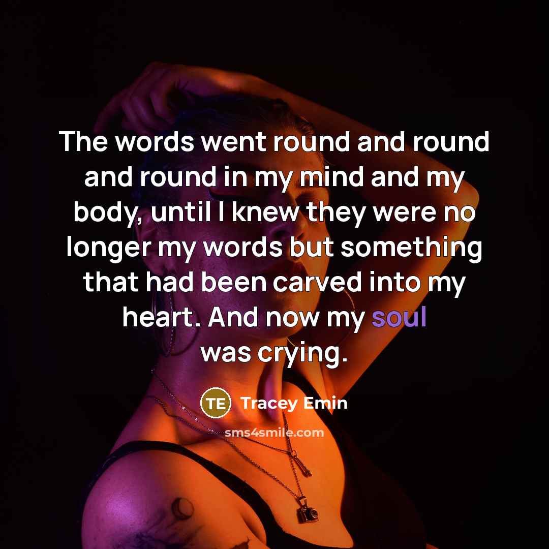 “The words went round and round and round in my…” quote by Tracey Emin