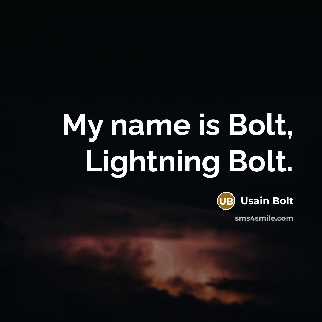 “My name is Bolt, Lightning Bolt.…” quote by Usain Bolt