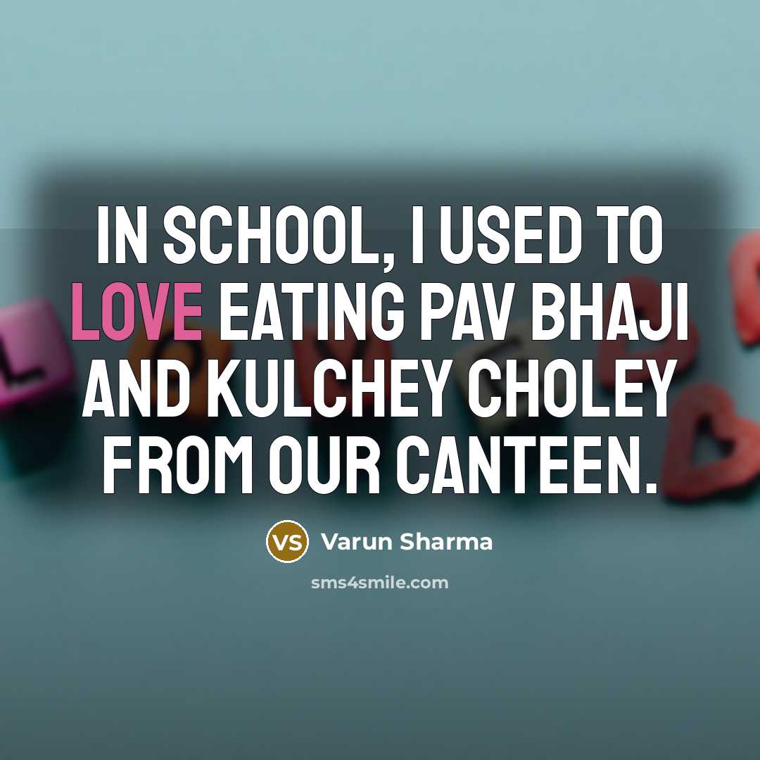 “In school, I used to love eating pav bhaji and…” quote by Varun Sharma