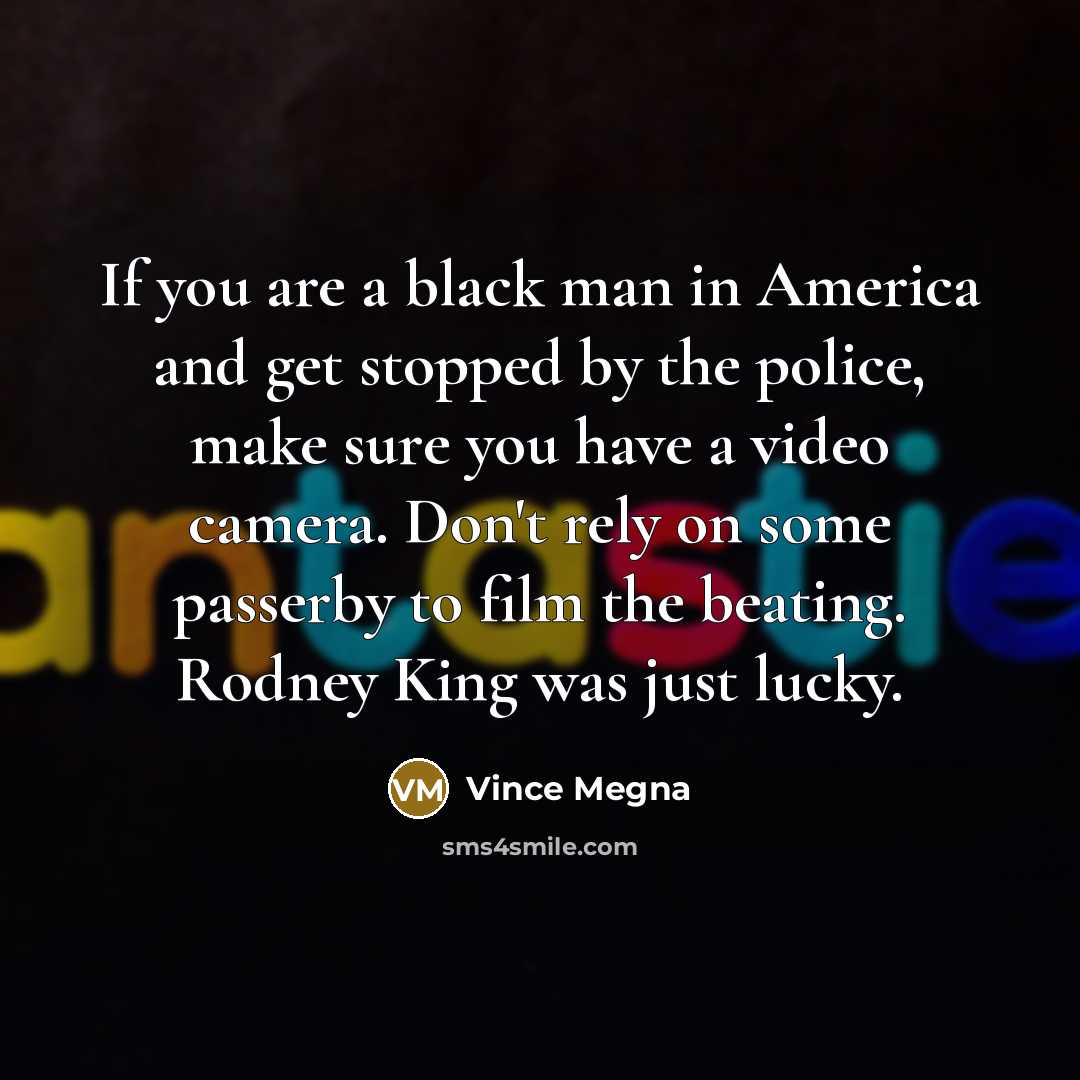 “If you are a black man in America and get…” quote by Vince Megna