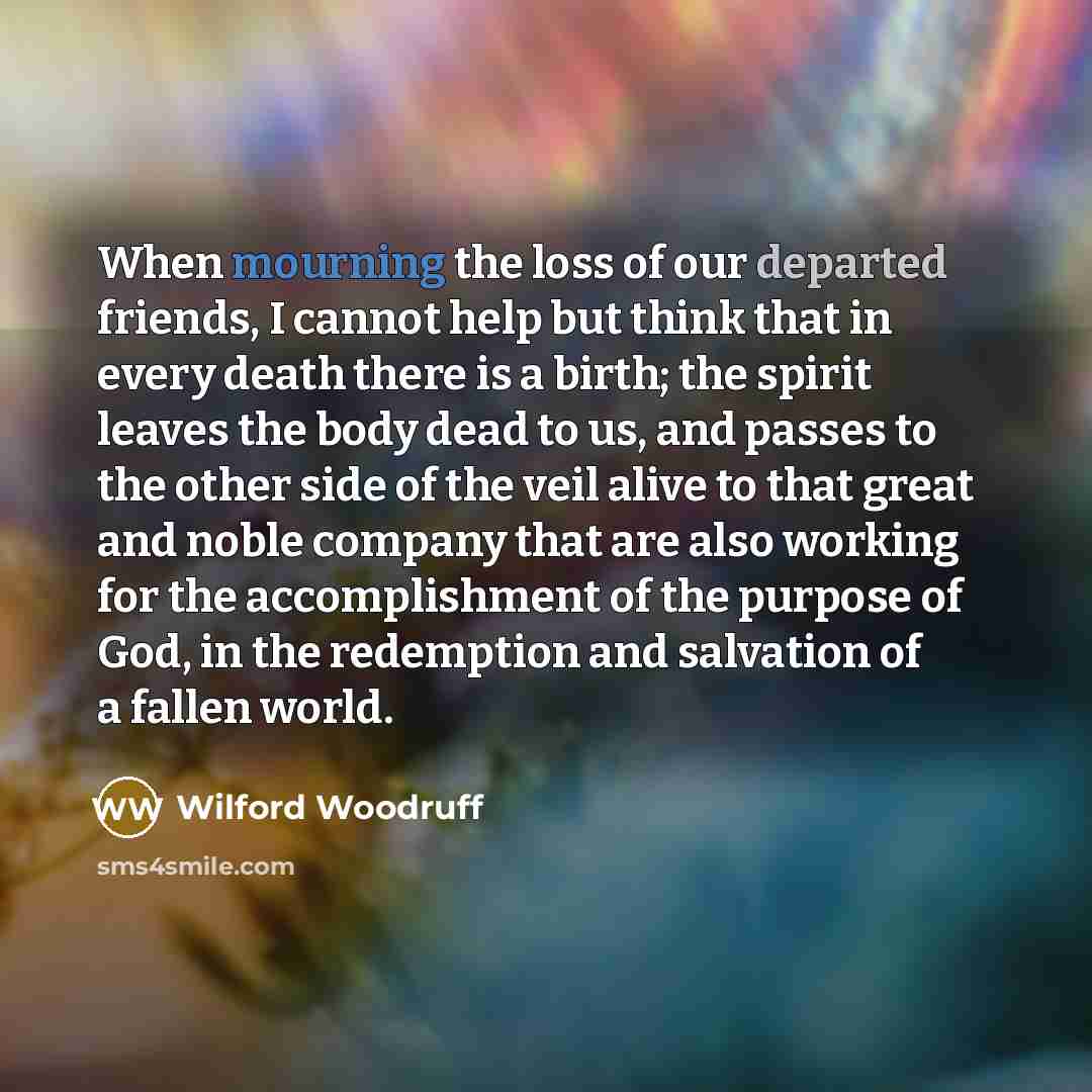 “When mourning the loss of our departed friends, I cannot…” quote by Wilford Woodruff