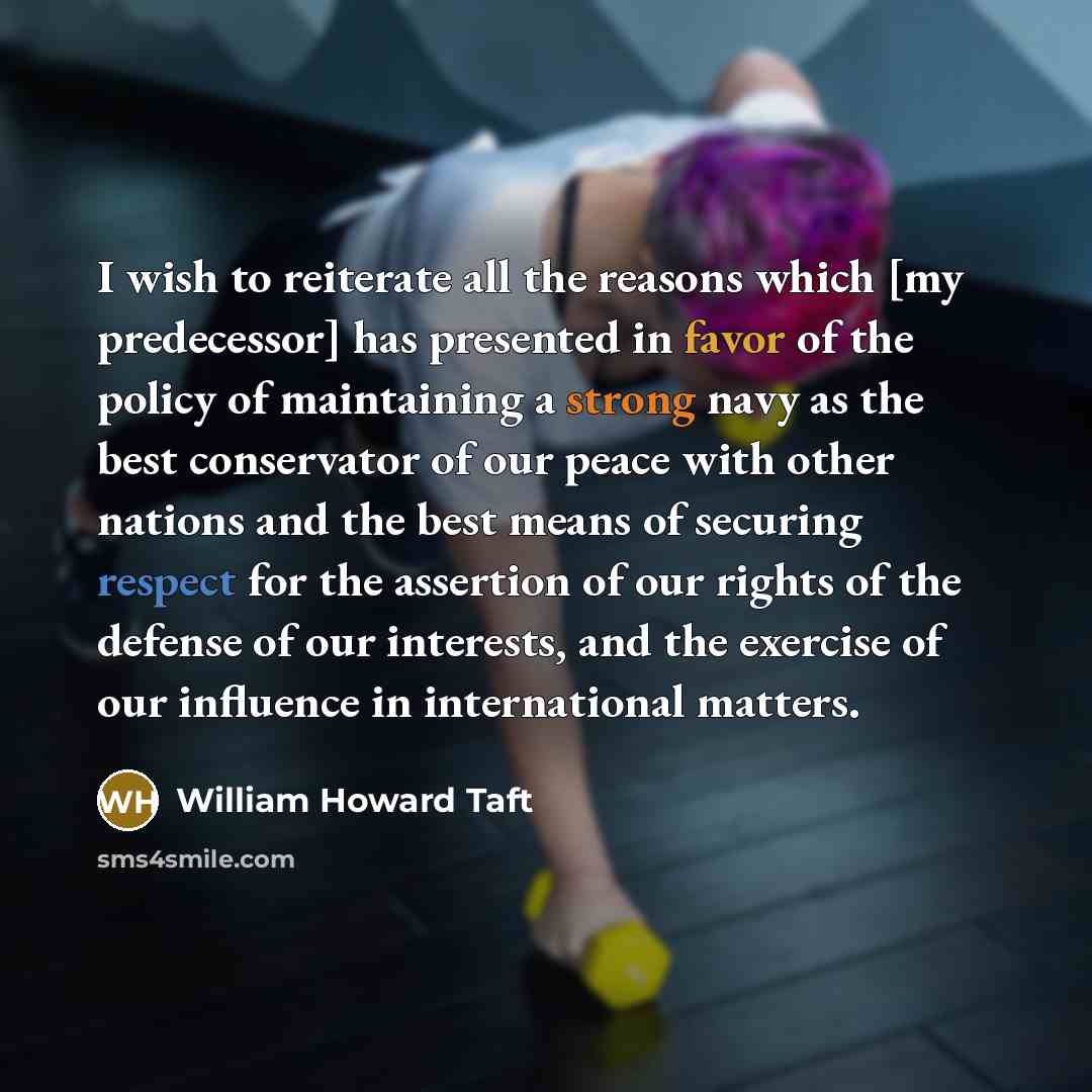 “I wish to reiterate all the reasons which [my predecessor]…” quote by William Howard Taft