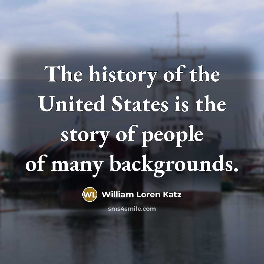 “The history of the United States is the story of…” quote by William Loren Katz