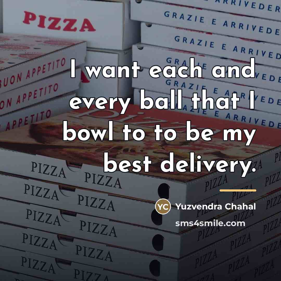 “I want each and every ball that I bowl to…” quote by Yuzvendra Chahal