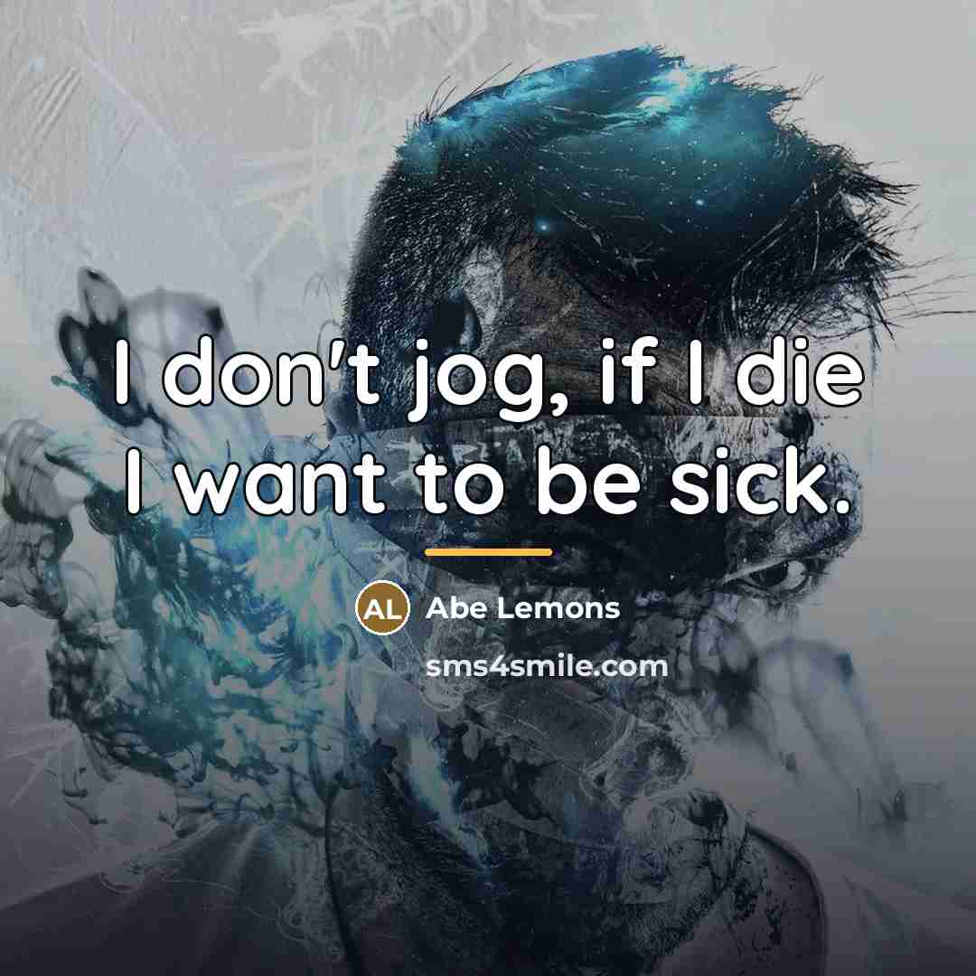 “I don't jog, if I die I want to be…” quote by Abe Lemons