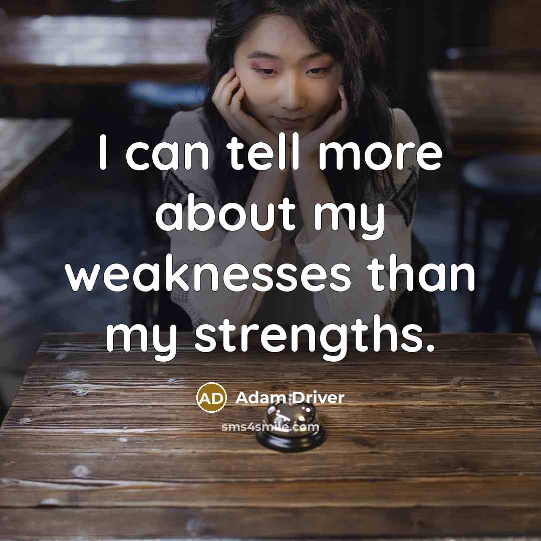 “I can tell more about my weaknesses than my strengths.…” quote by Adam Driver