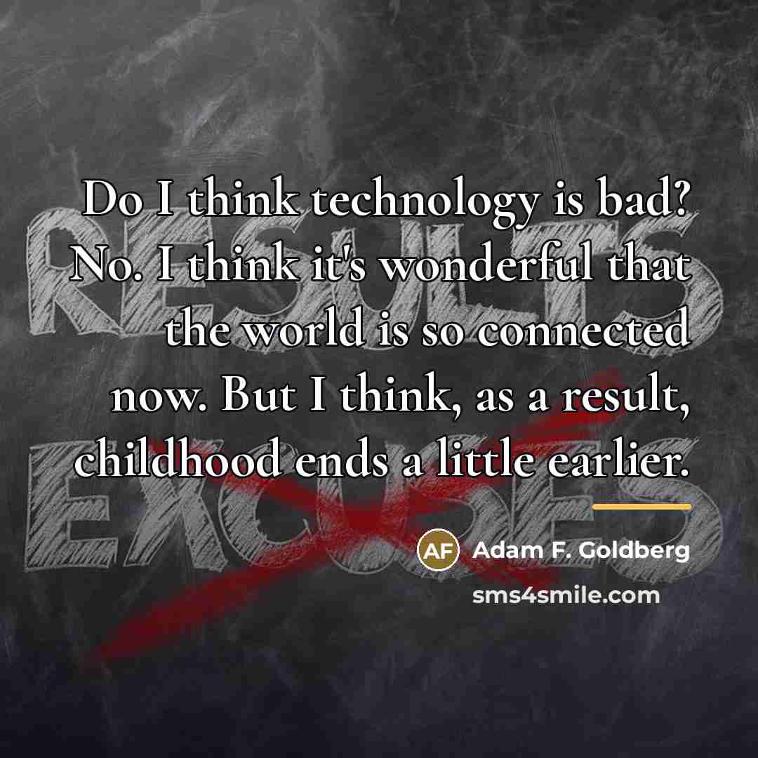 “Do I think technology is bad? No. I think it's…” quote by Adam F. Goldberg