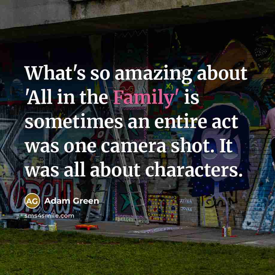 “What's so amazing about 'All in the Family' is sometimes…” quote by Adam Green