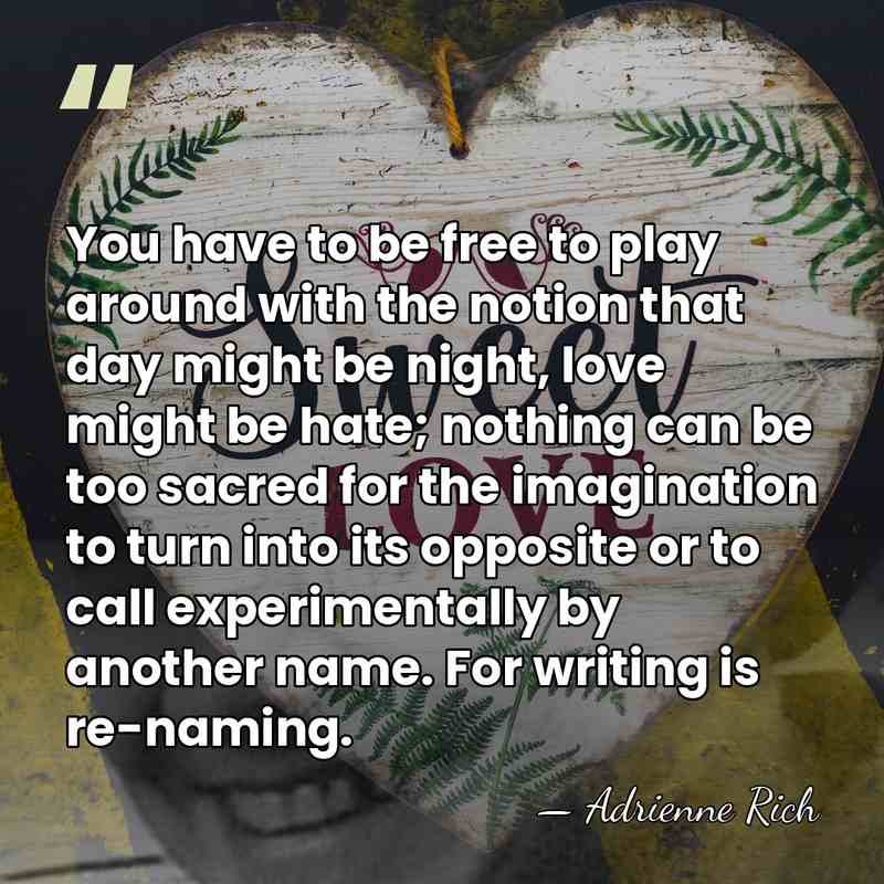 You have to be free to play around with the notion that&hellip; - Adrienne Rich