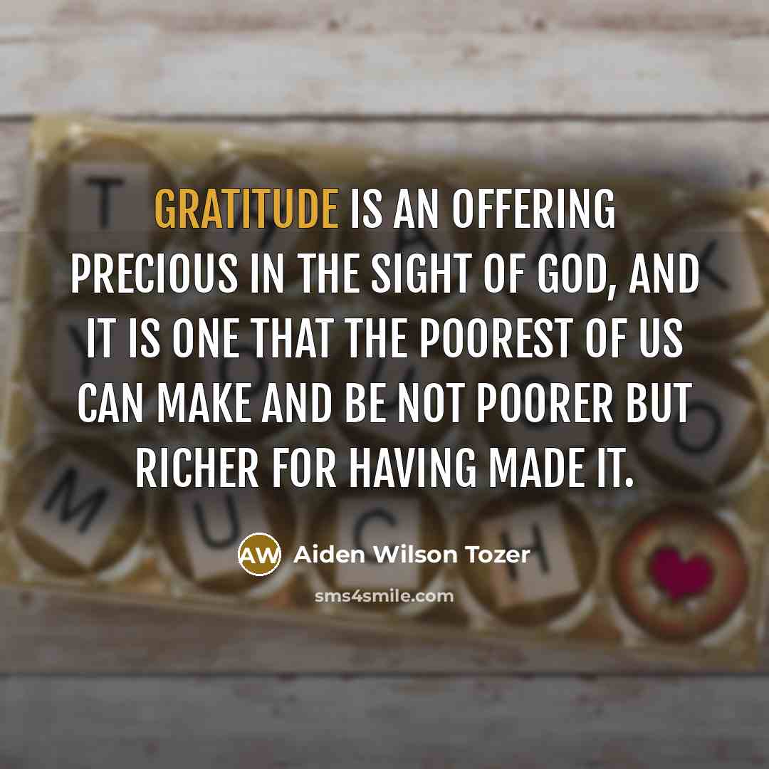“Gratitude is an offering precious in the sight of God,…” quote by Aiden Wilson Tozer