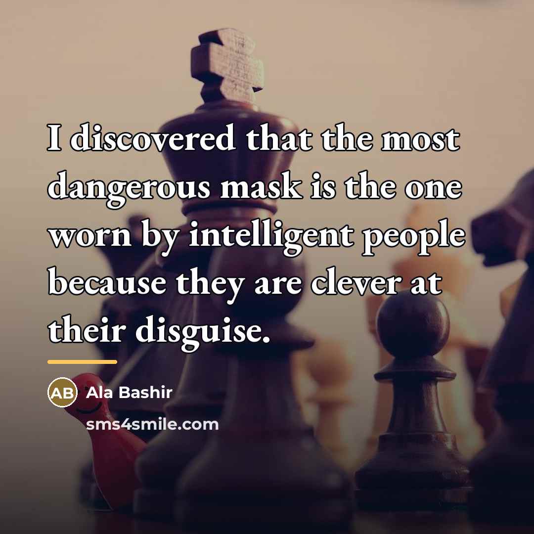 “I discovered that the most dangerous mask is the one…” quote by Ala Bashir