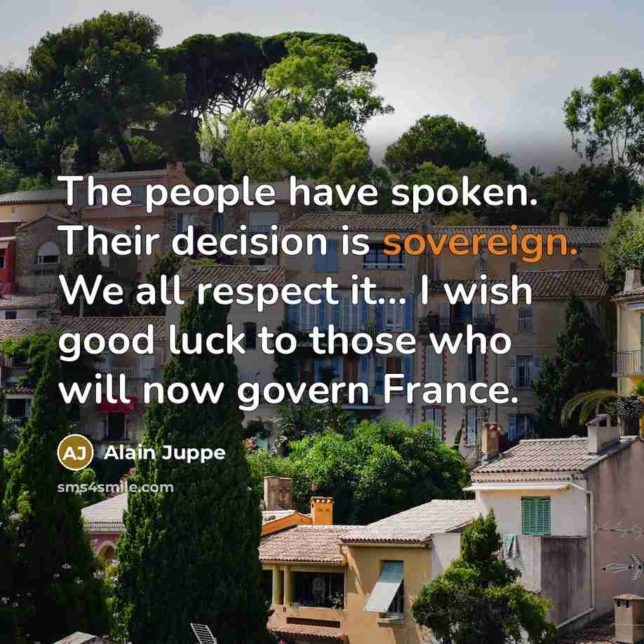 “The people have spoken. Their decision is sovereign. We all…” quote by Alain Juppe