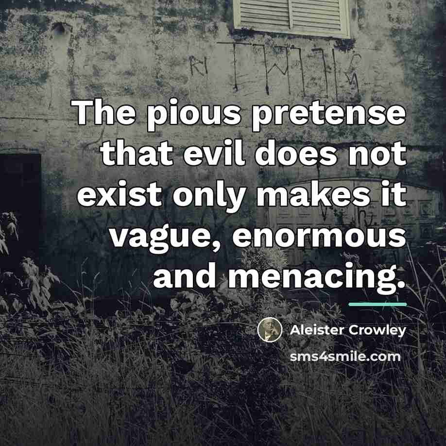 “The pious pretense that evil does not exist only makes…” quote by Aleister Crowley