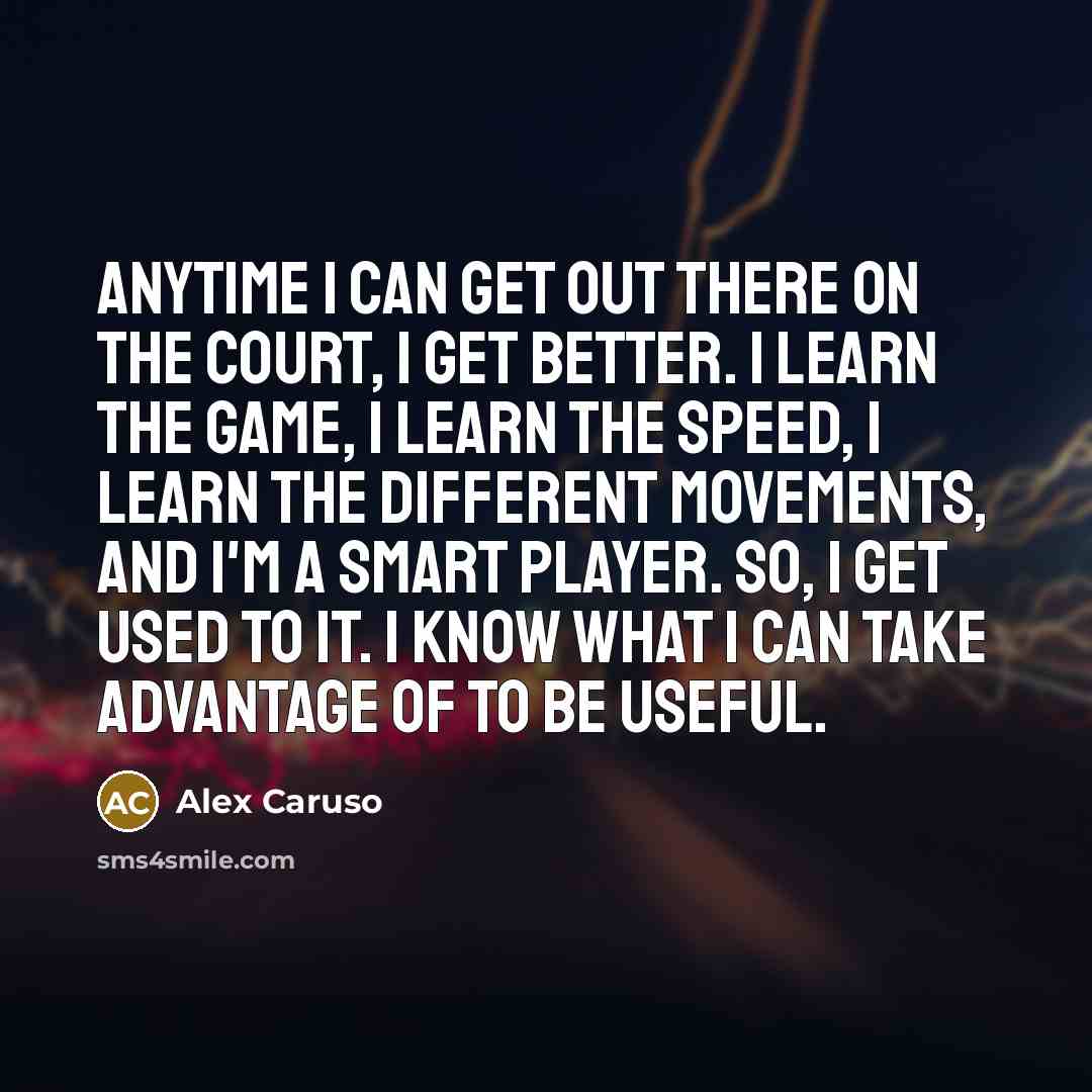 “Anytime I can get out there on the court, I…” quote by Alex Caruso