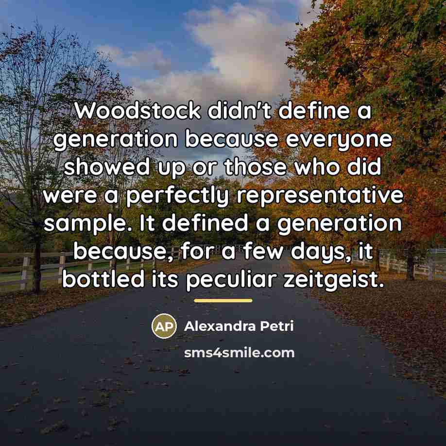 “Woodstock didn't define a generation because everyone showed up or…” quote by Alexandra Petri