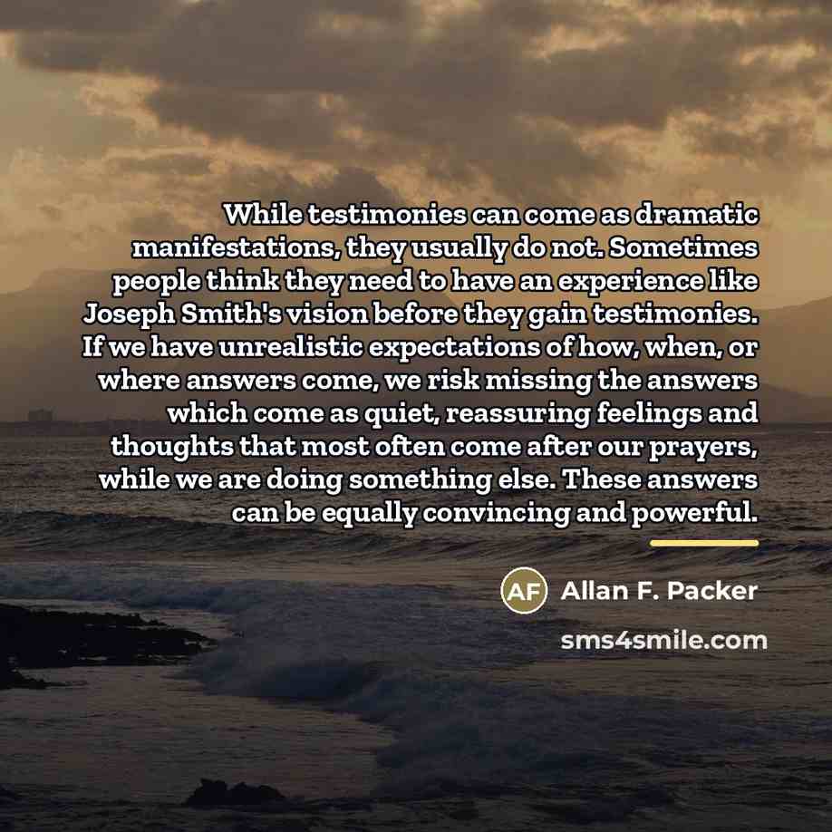 “While testimonies can come as dramatic manifestations, they usually do…” quote by Allan F. Packer