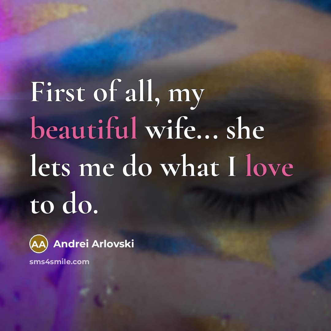 “First of all, my beautiful wife... she lets me do…” quote by Andrei Arlovski