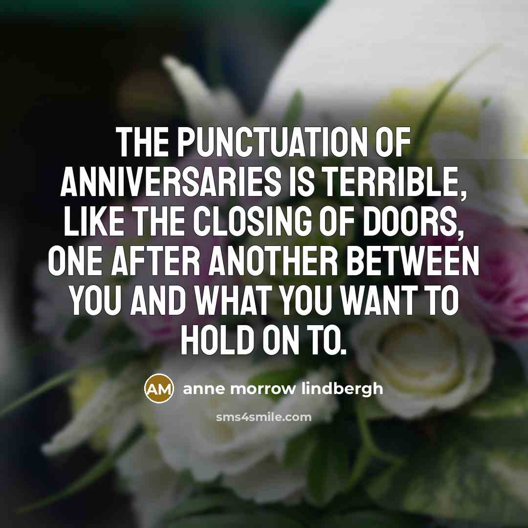 “The punctuation of anniversaries is terrible, like the closing of…” quote by Anne Morrow Lindbergh