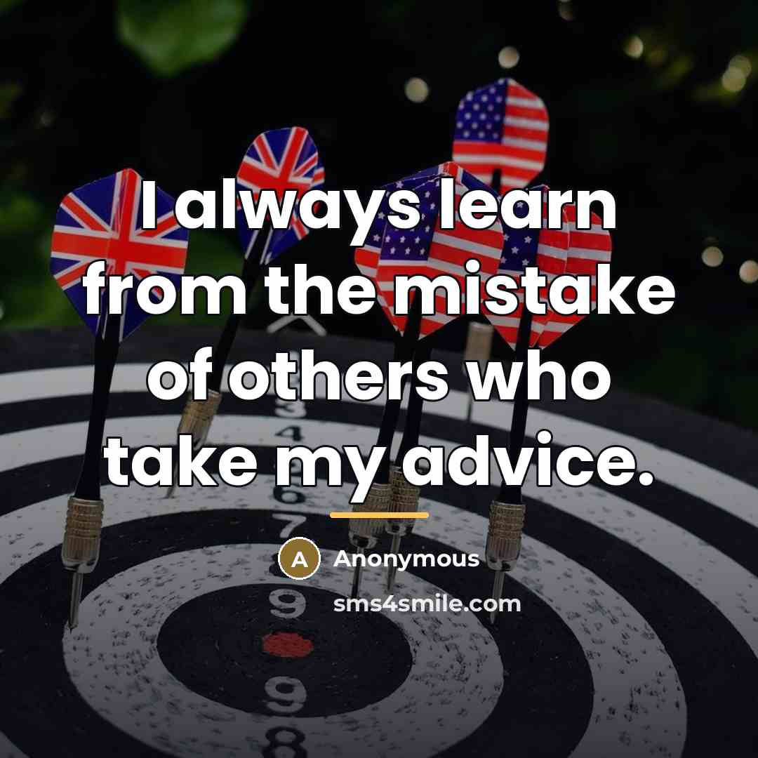 “I always learn from the mistake of others who take…” quote by Anonymous