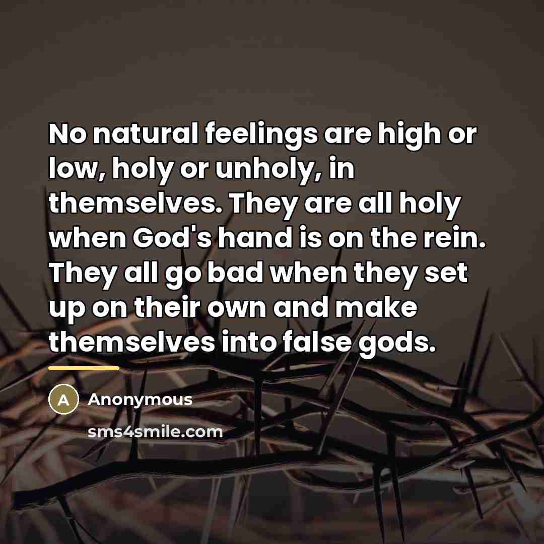 “No natural feelings are high or low, holy or unholy,…” quote by Anonymous