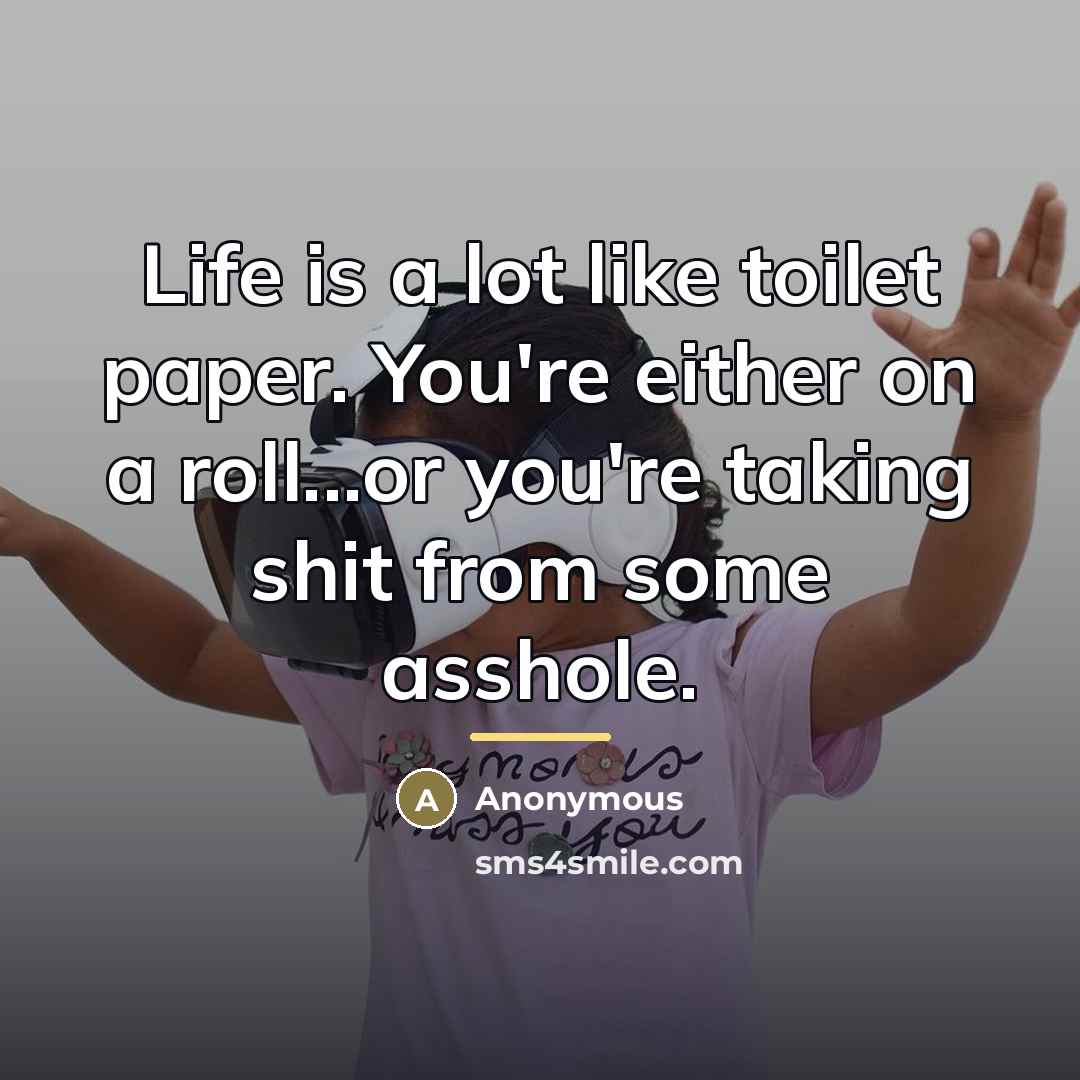“Life is a lot like toilet paper. You're either on…” quote by Anonymous