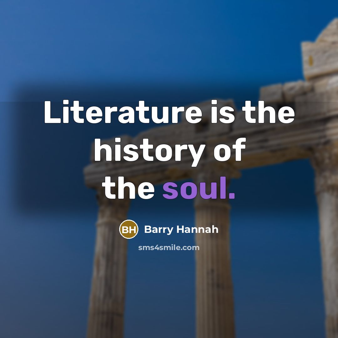 “Literature is the history of the soul.…” quote by Barry Hannah