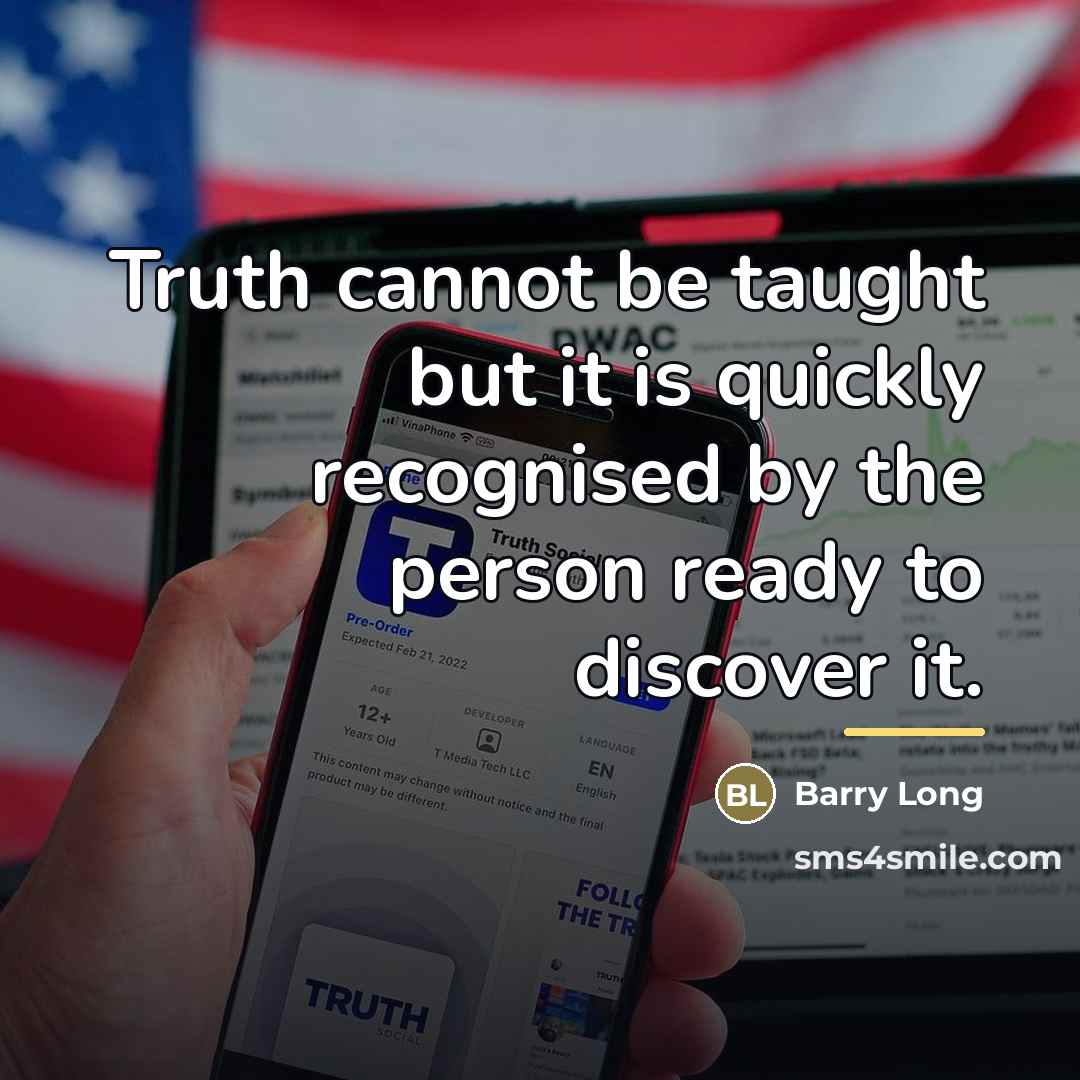 “Truth cannot be taught but it is quickly recognised by…” quote by Barry Long