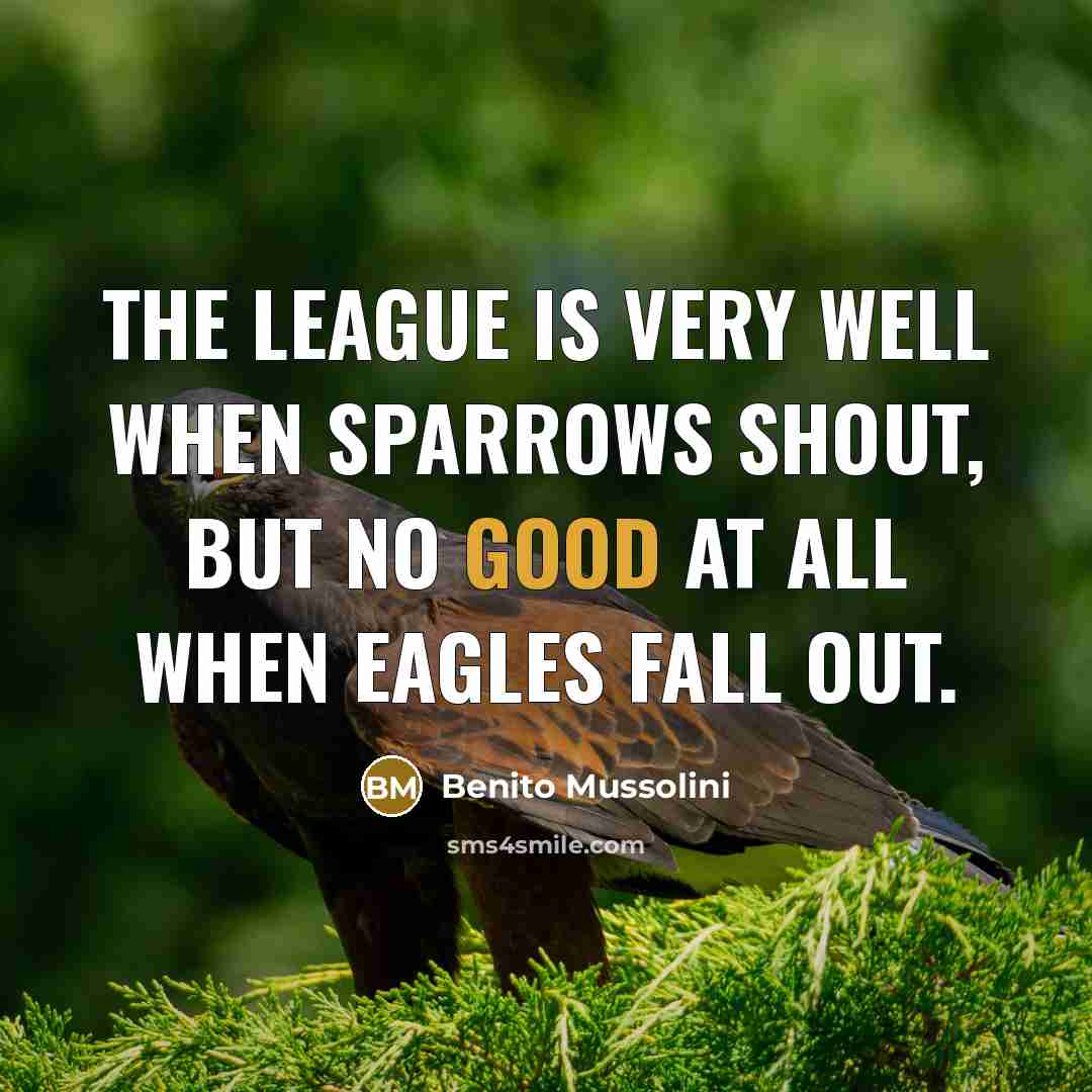 “The League is very well when sparrows shout, but no…” quote by Benito Mussolini