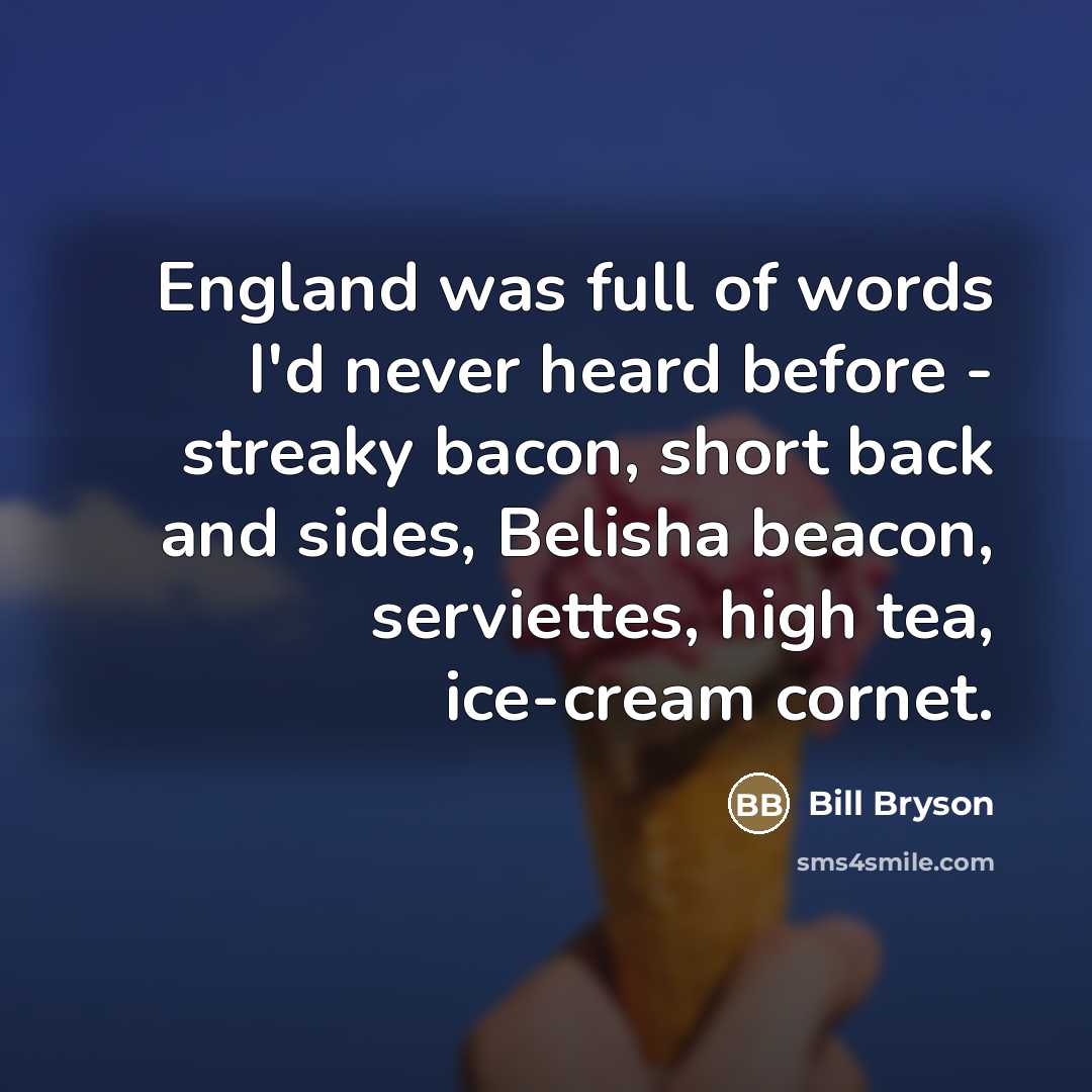 “England was full of words I'd never heard before -…” quote by Bill Bryson
