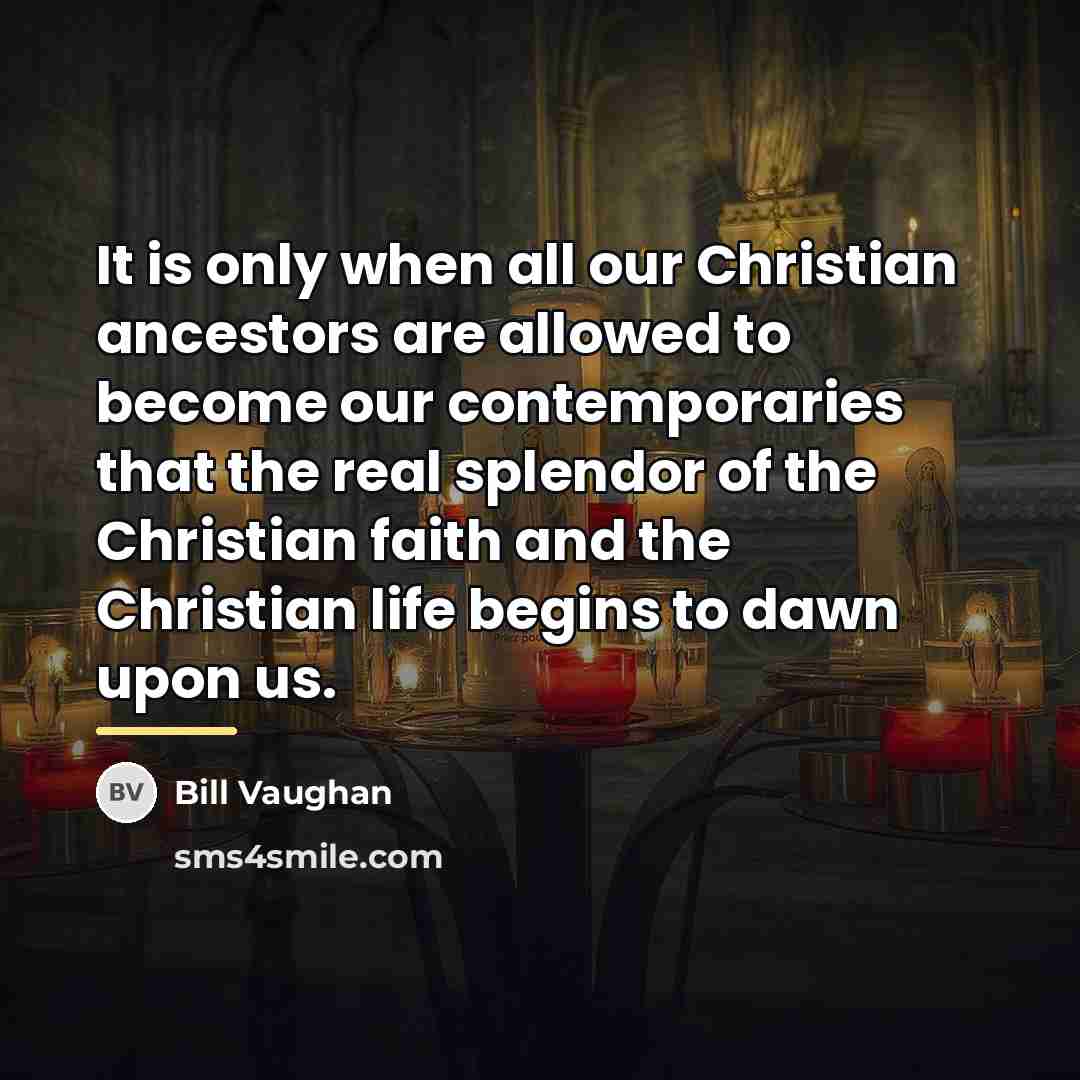 “It is only when all our Christian ancestors are allowed…” quote by Bill Vaughan