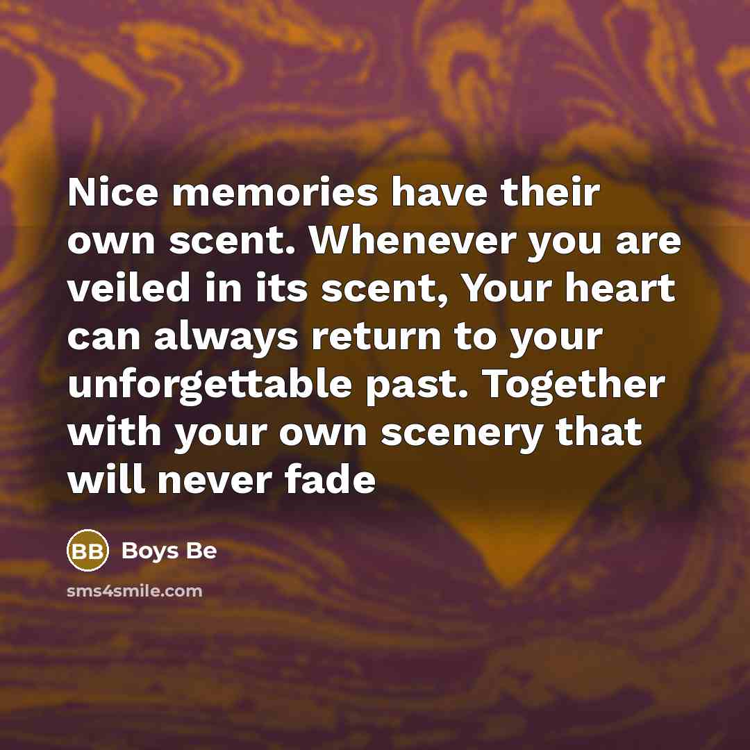 “Nice memories have their own scent. Whenever you are veiled…” quote by Boys Be