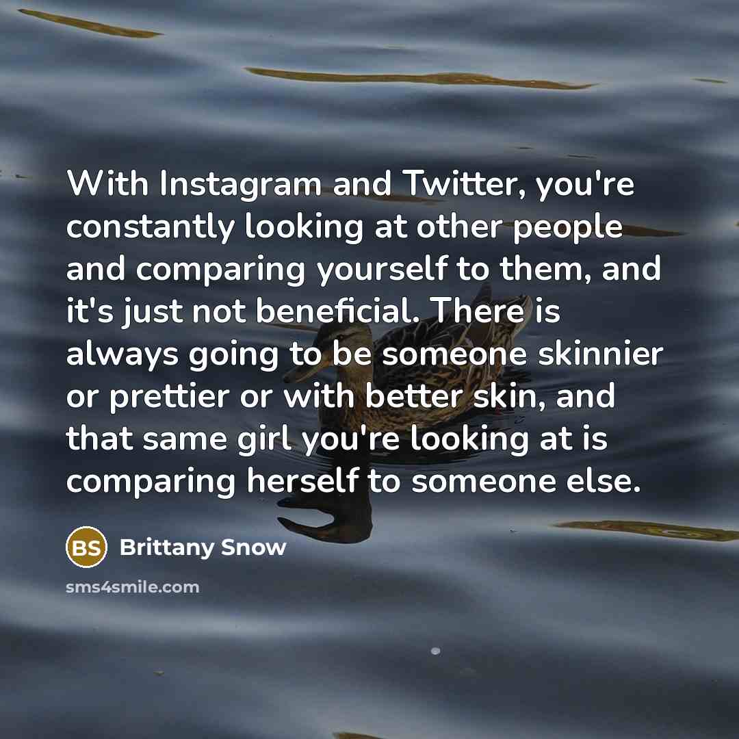 “With Instagram and Twitter, you're constantly looking at other people…” quote by Brittany Snow