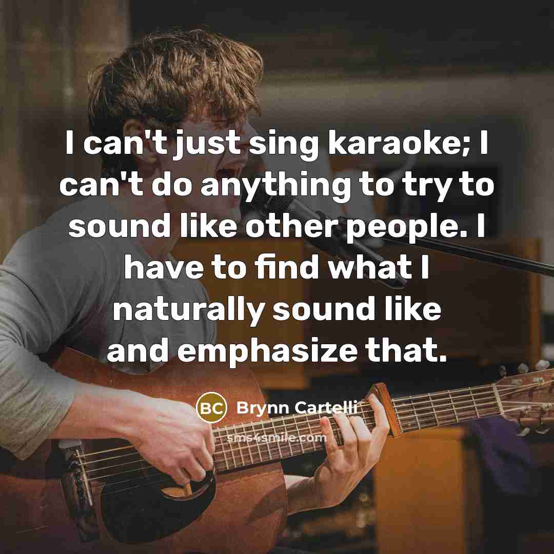 “I can't just sing karaoke; I can't do anything to…” quote by Brynn Cartelli