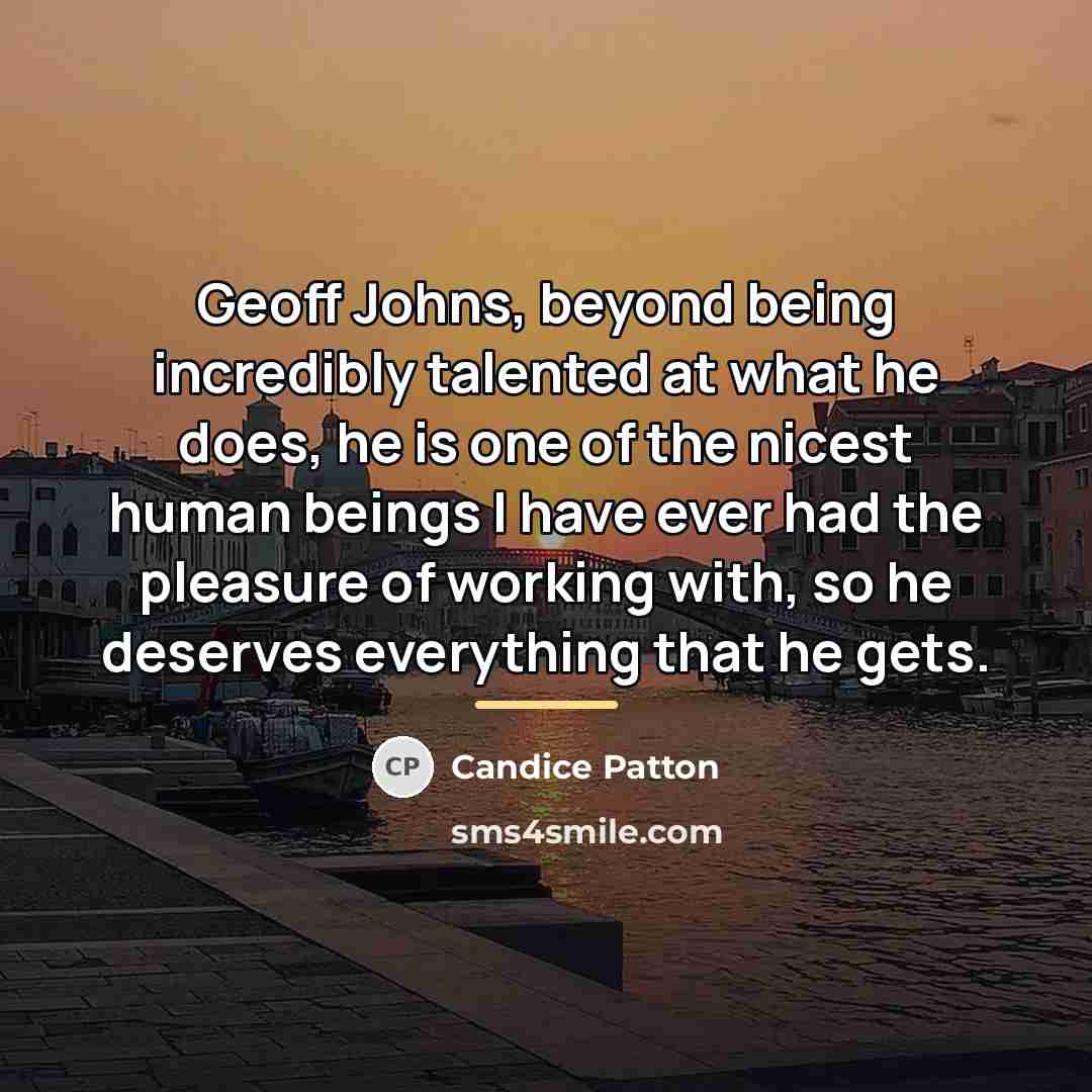 “Geoff Johns, beyond being incredibly talented at what he does,…” quote by Candice Patton