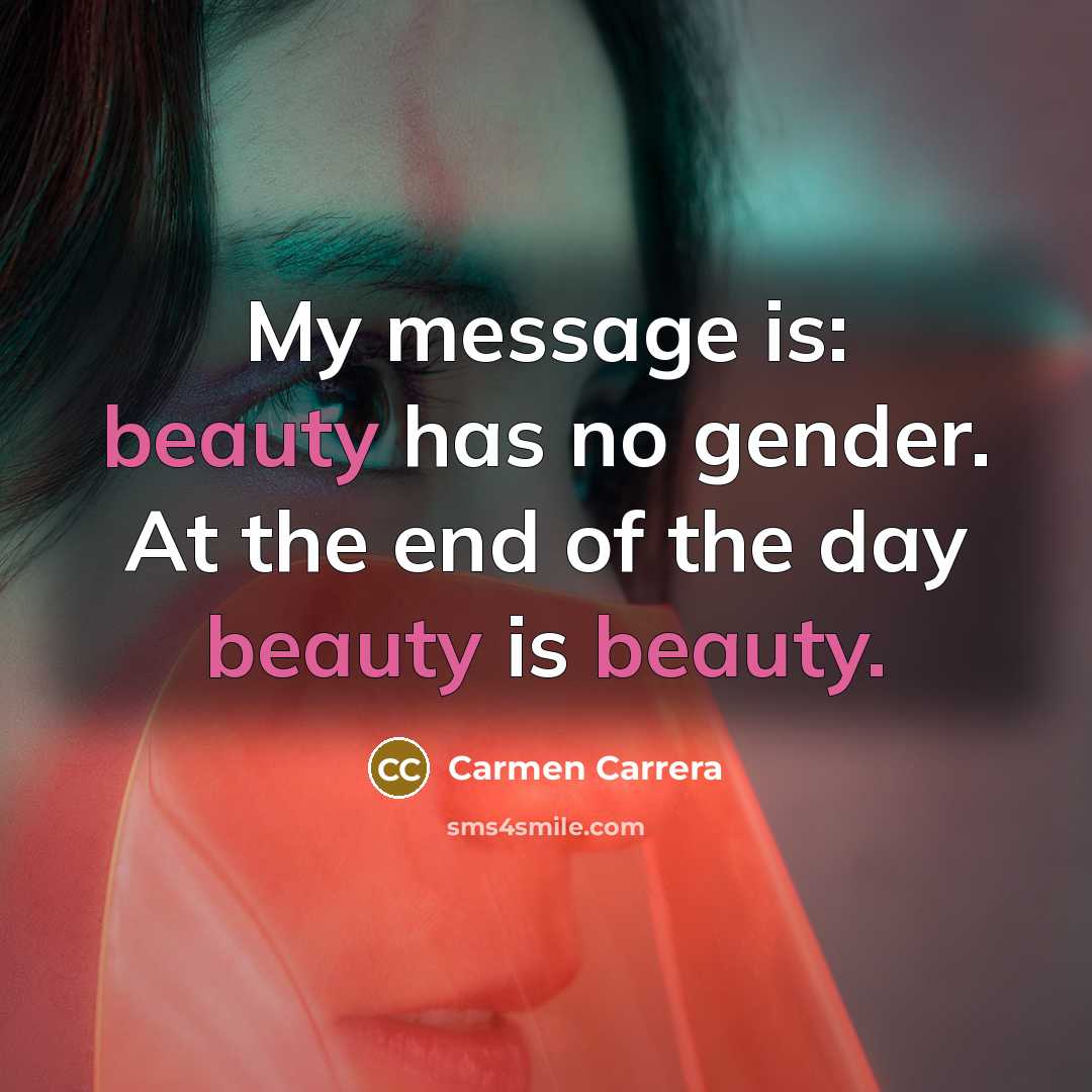 “My message is: beauty has no gender. At the end…” quote by Carmen Carrera