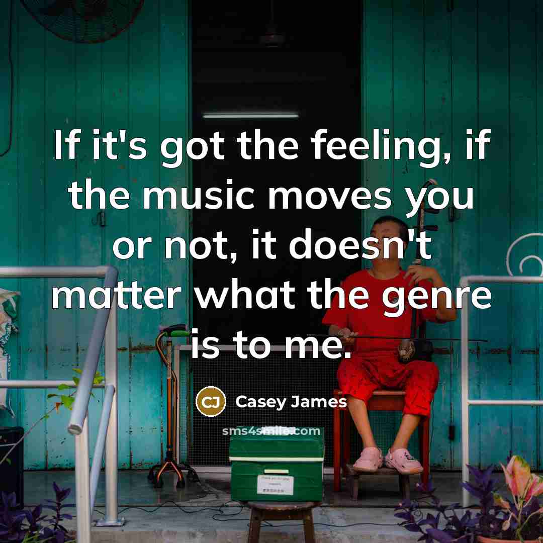 “If it's got the feeling, if the music moves you…” quote by Casey James