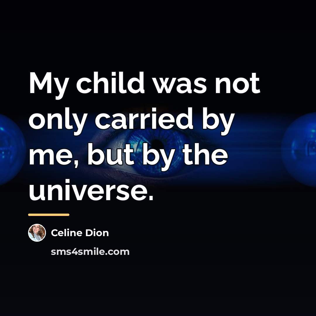 “My child was not only carried by me, but by…” quote by Celine Dion