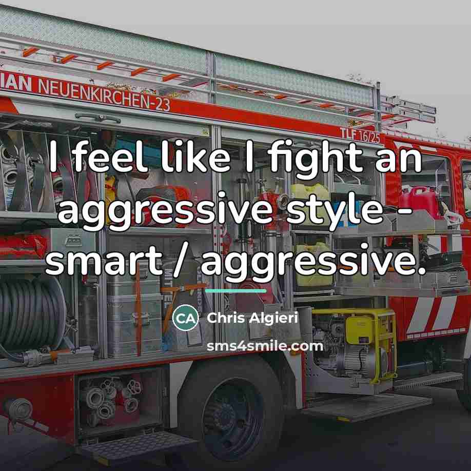 “I feel like I fight an aggressive style - smart…” quote by Chris Algieri