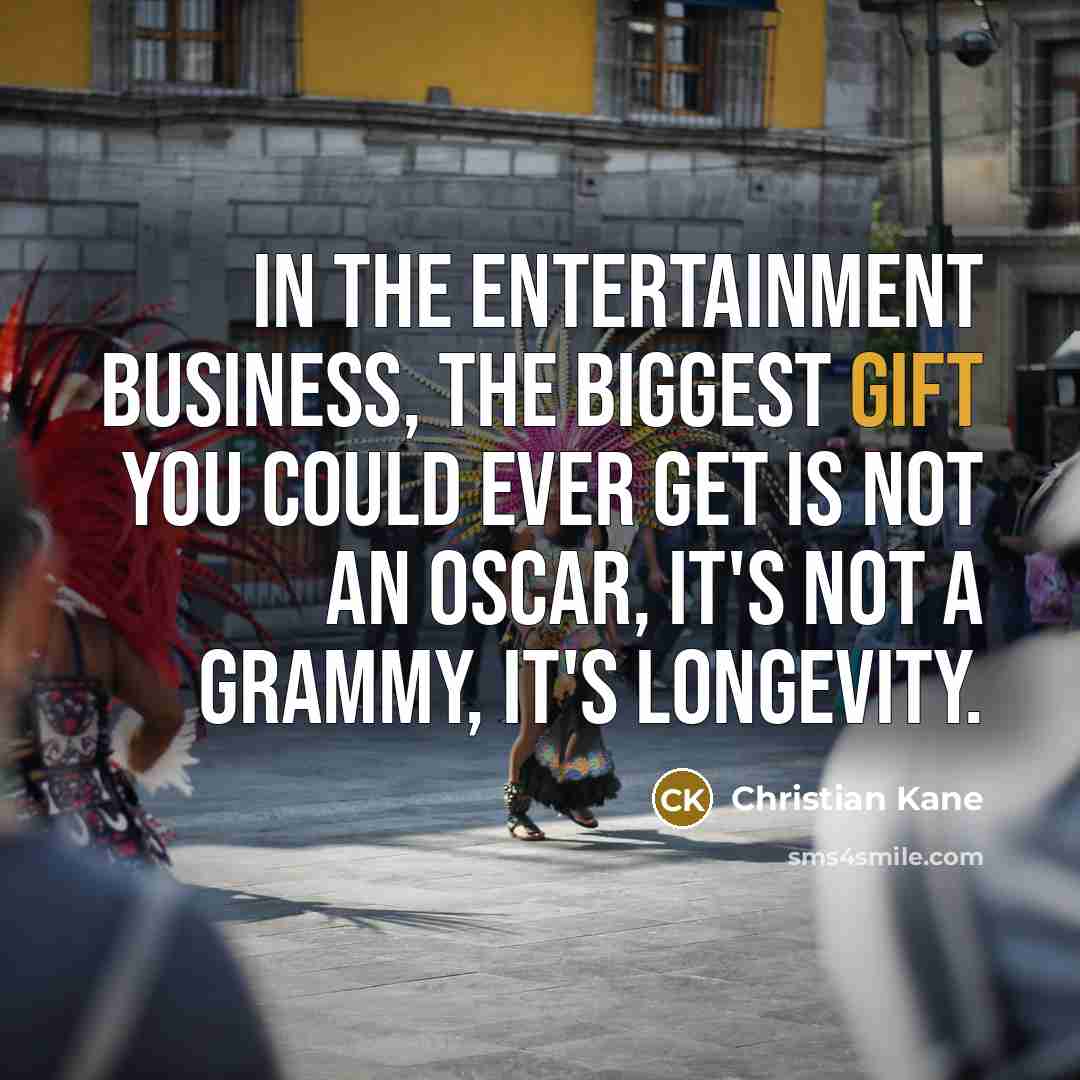 “In the entertainment business, the biggest gift you could ever…” quote by Christian Kane