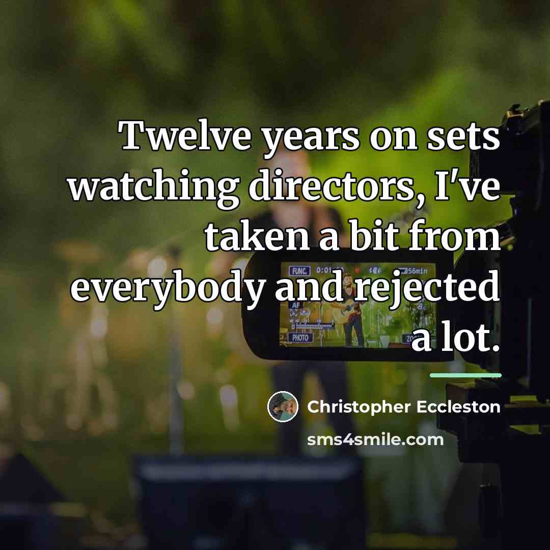 “Twelve years on sets watching directors, I've taken a bit…” quote by Christopher Eccleston