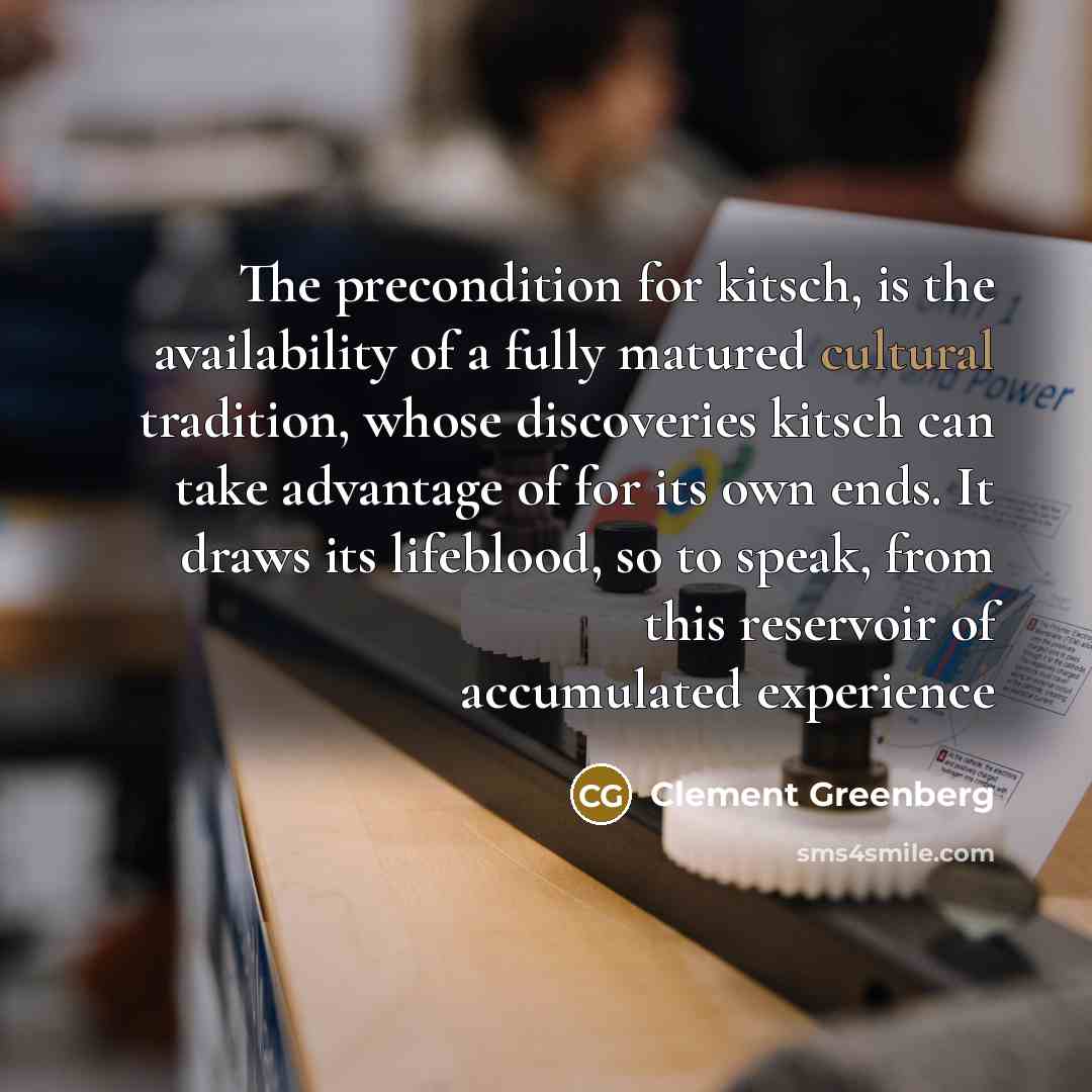 “The precondition for kitsch, is the availability of a fully…” quote by Clement Greenberg