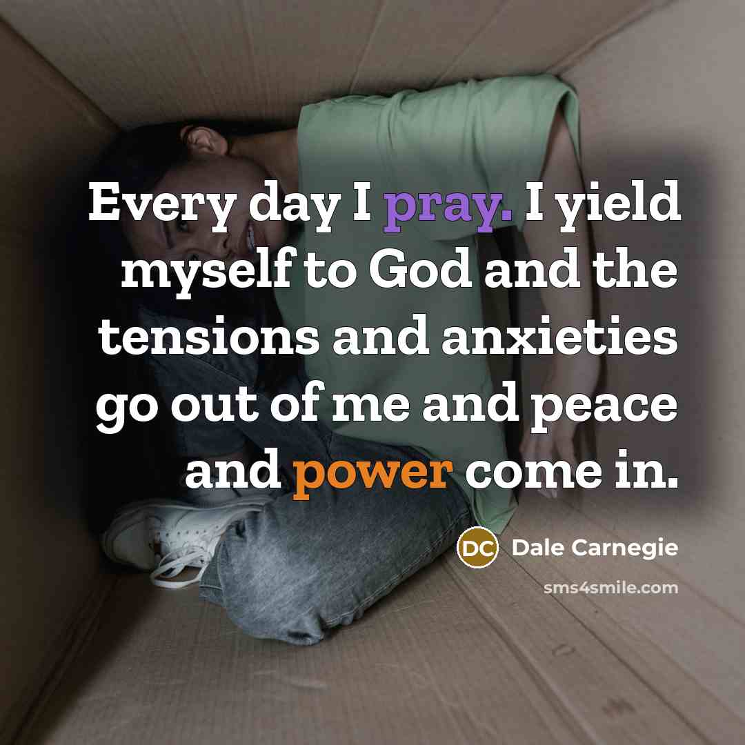 “Every day I pray. I yield myself to God and…” quote by Dale Carnegie
