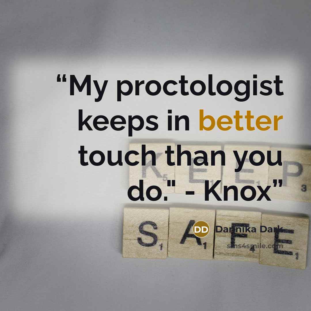 “My proctologist keeps in better touch than you do." - Knox” quote by Dannika Dark
