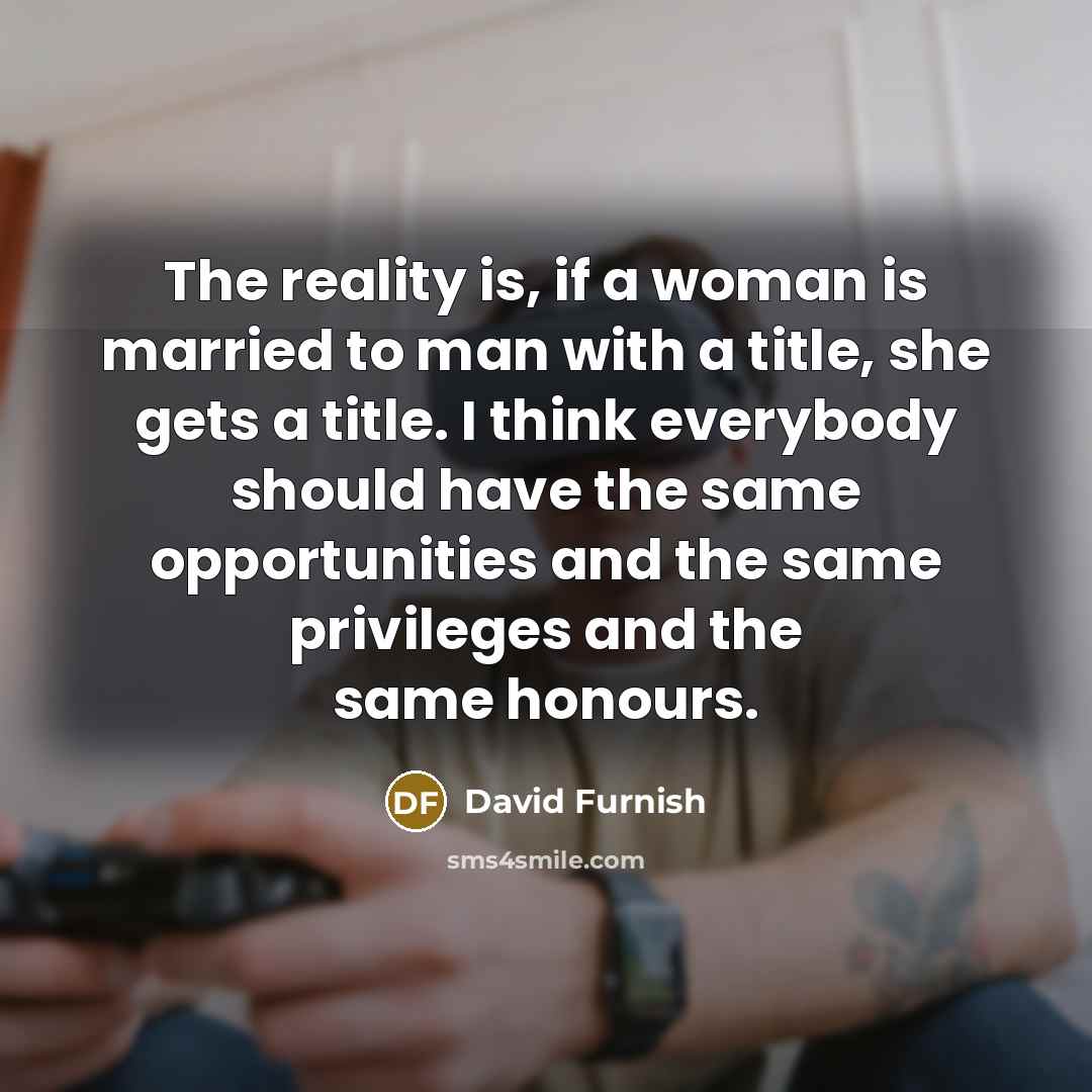 “The reality is, if a woman is married to man…” quote by David Furnish