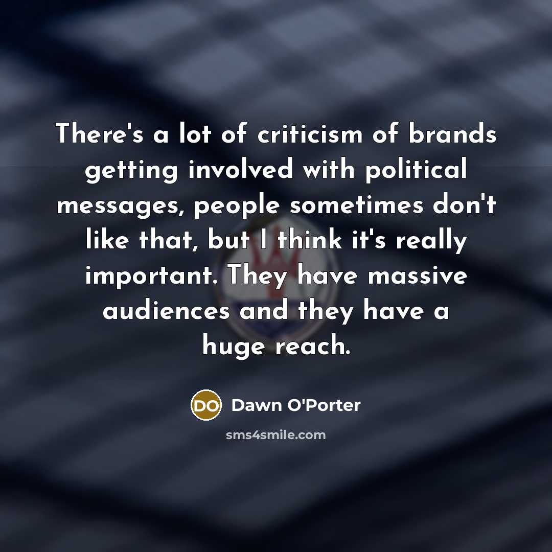 “There's a lot of criticism of brands getting involved with…” quote by Dawn O'Porter
