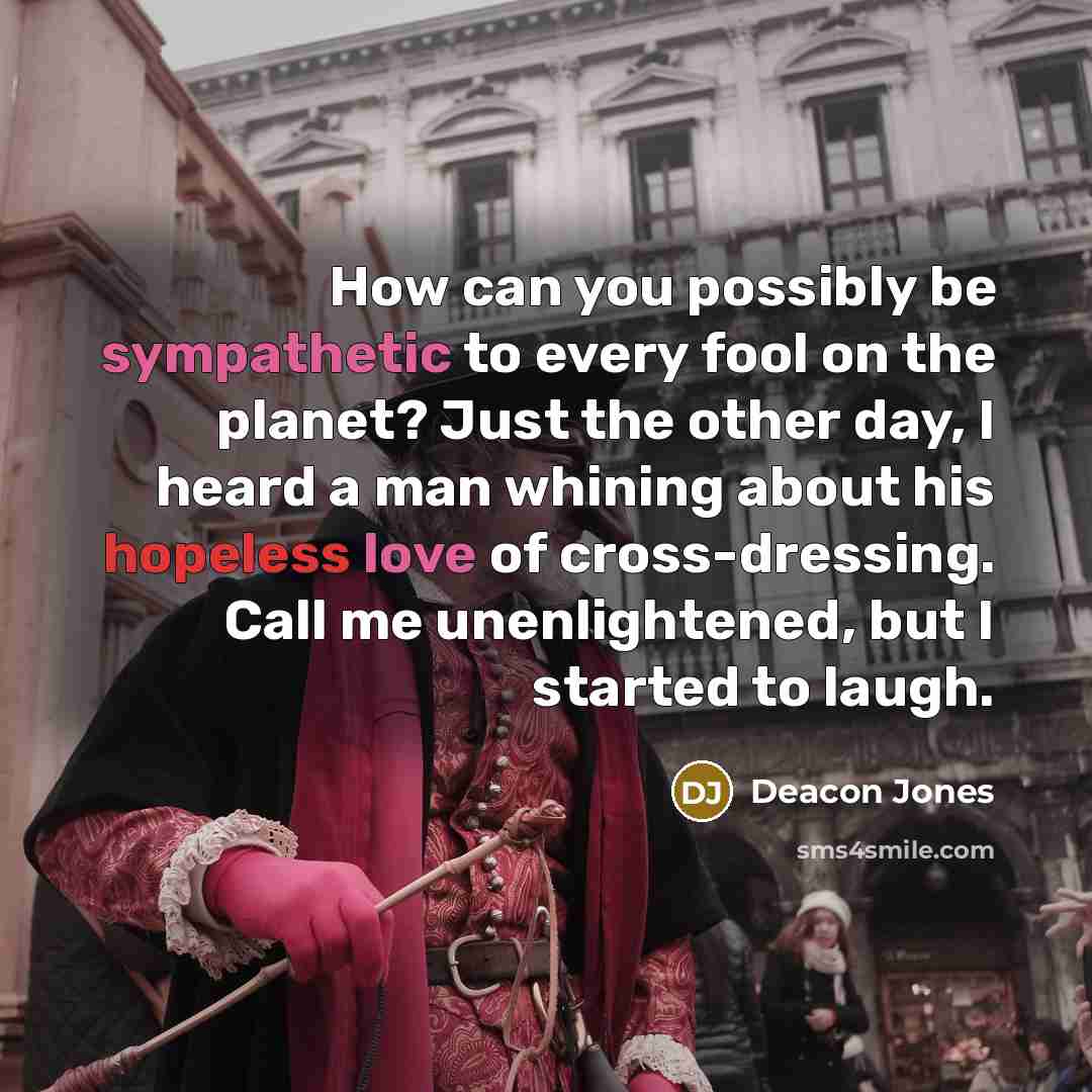 “How can you possibly be sympathetic to every fool on…” quote by Deacon Jones